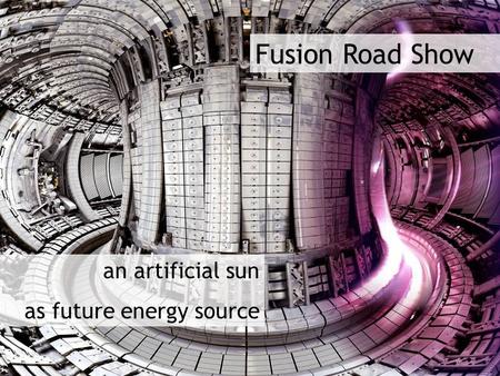 Fusion Road Show an artificial sun as future energy source.