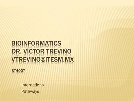 Bioinformatics Dr. Víctor Treviño BT4007