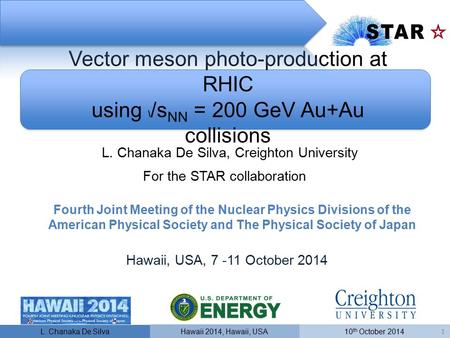 Vector meson photo-production at RHIC using \ /s NN = 200 GeV Au+Au collisions L. Chanaka De Silva Hawaii 2014, Hawaii, USA10 th October 2014 1 For the.