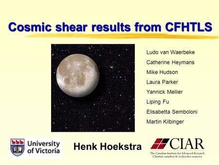 Cosmic shear results from CFHTLS Henk Hoekstra Ludo van Waerbeke Catherine Heymans Mike Hudson Laura Parker Yannick Mellier Liping Fu Elisabetta Semboloni.