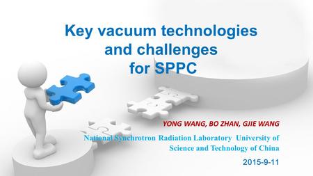 YONG WANG, BO ZHAN, GJIE WANG National Synchrotron Radiation Laboratory University of Science and Technology of China 2015-9-11 Key vacuum technologies.