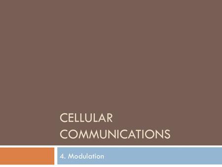 CELLULAR COMMUNICATIONS 4. Modulation. Modulation  Radio signals can be used to carry information  Audio, data, video  Information is used to modify.