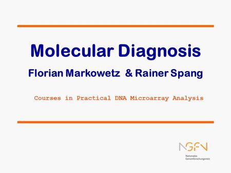 Molecular Diagnosis Florian Markowetz & Rainer Spang Courses in Practical DNA Microarray Analysis.