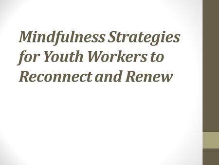 Mindfulness Strategies for Youth Workers to Reconnect and Renew.