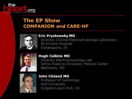 May 2005 EP Show The EP Show COMPANION and CARE-HF Eric Prystowsky MD Director, Clinical Electrophysiology Laboratory St Vincent Hospital Indianapolis,