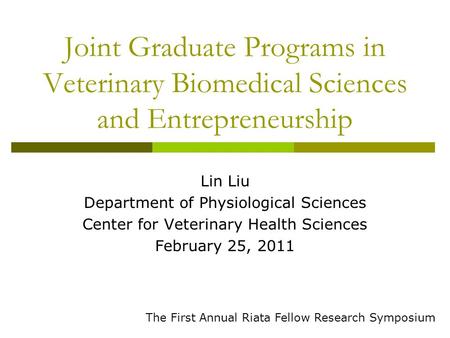Joint Graduate Programs in Veterinary Biomedical Sciences and Entrepreneurship Lin Liu Department of Physiological Sciences Center for Veterinary Health.