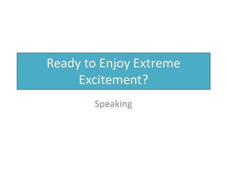 Ready to Enjoy Extreme Excitement? Speaking Mind Exercise! ABCDEFGHIJKLM NOPQRSTVWXYZ Mind Exercise ABCDEFGHIJKLMN OPQRSTUVWXYZ Missing U (Missing you)