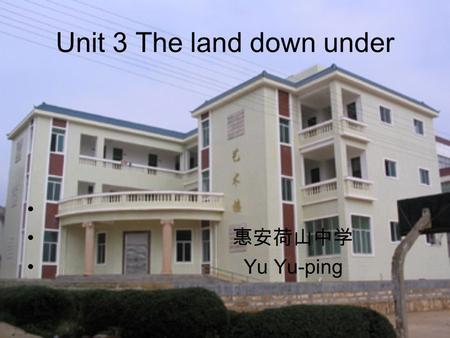 Unit 3 The land down under 惠安荷山中学 Yu Yu-ping Listening.