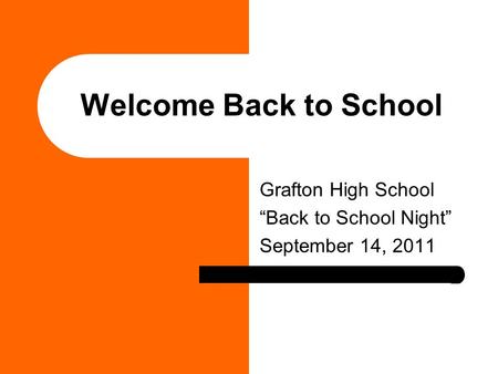 Welcome Back to School Grafton High School “Back to School Night” September 14, 2011.