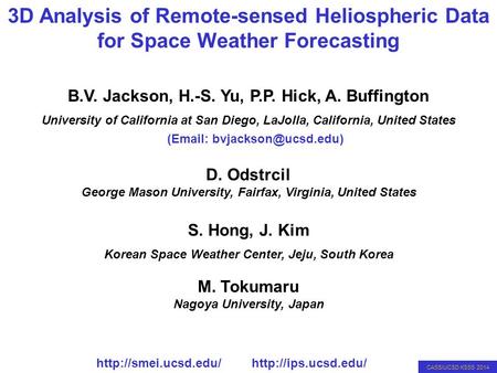 CASS/UCSD KSSS 2014 3D Analysis of Remote-sensed Heliospheric Data B.V. Jackson, H.-S. Yu, P.P. Hick, A. Buffington University of California at San Diego,