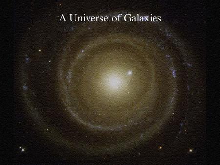 © 2004 Pearson Education Inc., publishing as Addison-Wesley A Universe of Galaxies.