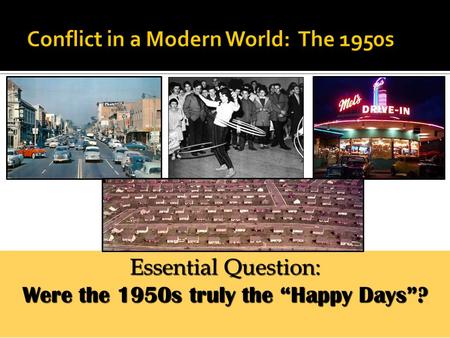 Essential Question: Were the 1950s truly the “Happy Days”?