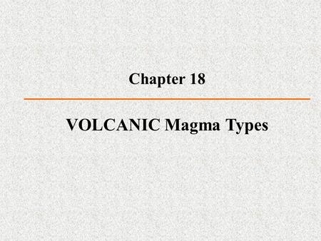 VOLCANIC Magma Types Chapter 18.