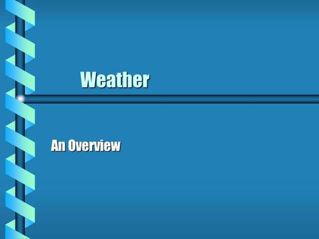 Weather An Overview. Atmosphere b Is a mixture of the gasses that surround the Earth.  The atmosphere gives us the air we breath as well as protects.