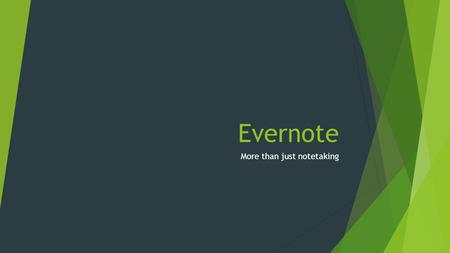 Evernote More than just notetaking. Objectives Evernote  Create notebooks  New note  Sharing Evernote Compatible  Penultimate  Postach.io.