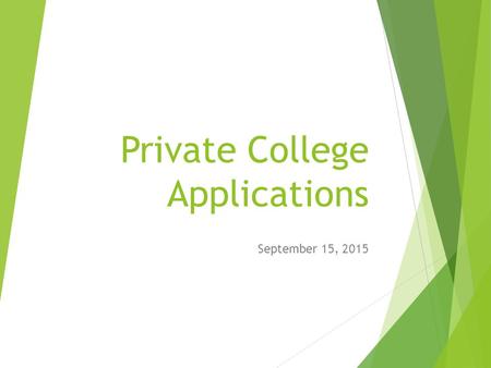 Private College Applications September 15, 2015. Regular Decision Timetable Application in Fall S cholarship due date = application deadline Financial.