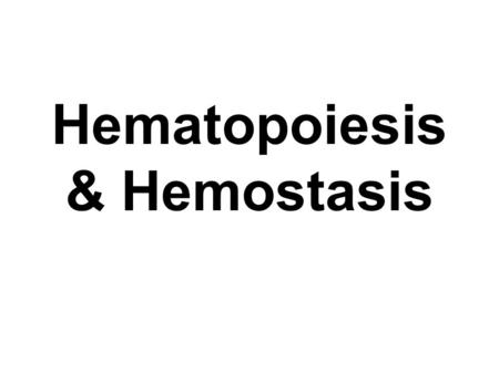 Hematopoiesis & Hemostasis