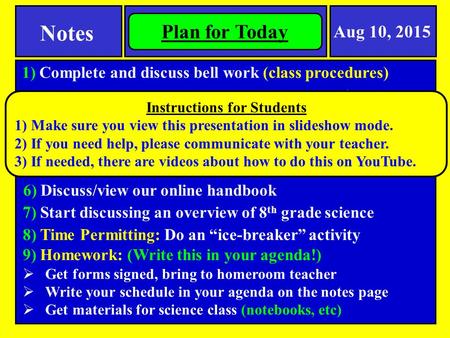 8 th Grade Science Overview and Class Procedures Notes 1) Complete and discuss bell work (class procedures) Aug 10, 2015 Plan for Today 2) Collect locker.
