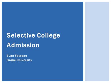 Selective College Admission Evan Favreau Drake University.
