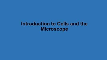 Introduction to Cells and the Microscope. Brief history of cells… 1665 Hooke sees “cells” in cork 1674 Van Leeuwenhoek observes living cells in water.