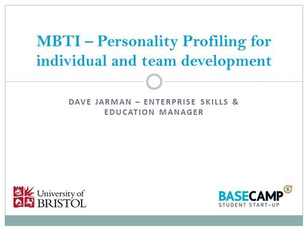 DAVE JARMAN – ENTERPRISE SKILLS & EDUCATION MANAGER MBTI – Personality Profiling for individual and team development.
