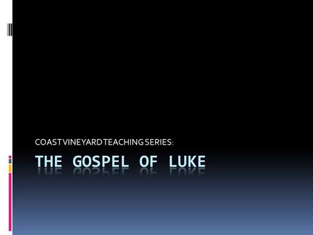 COAST VINEYARD TEACHING SERIES:. Luke 3:21-38  HOW HUMAN ARE YOU?  21 One day when the crowds were being baptized, Jesus himself was baptized. As he.