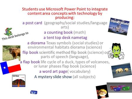 Students use Microsoft Power Point to integrate content area concepts with technology by producing: a post card (geography/social studies/language arts)