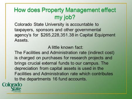 How does Property Management effect my job? Colorado State University is accountable to taxpayers, sponsors and other governmental agency’s for $265,228,351.38.