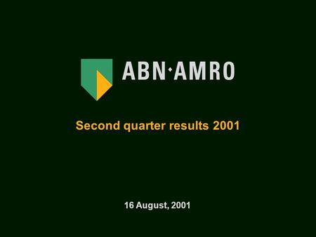 Second quarter results 2001 16 August, 2001.  Broad mix of clients and products proves its value  Strategy continuous dynamic process  Overriding objective.