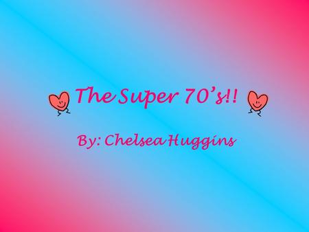 The Super 70’s!! By: Chelsea Huggins. 8 th Grade Exit Project(: This is a list of what you will be seeing in this PowerPoint for each year in the 1970’s.