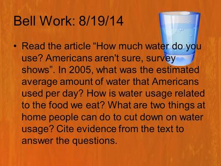 Bell Work: 8/19/14 Read the article “How much water do you use? Americans aren't sure, survey shows”. In 2005, what was the estimated average amount of.