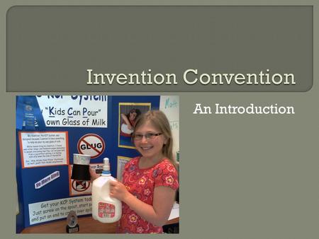 An Introduction.  Young inventors of Westmoreland County, it is time to begin developing this year’s winning entry for the annual Invention Convention.