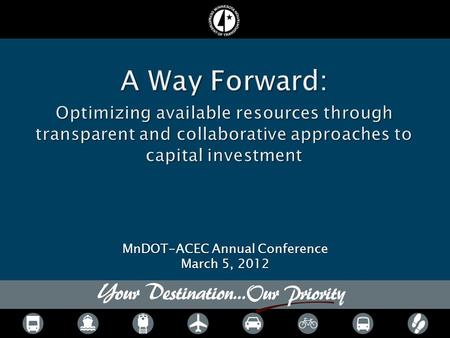 MnDOT-ACEC Annual Conference March 5, 2012.  Capital planning and programming at MnDOT  Major considerations  A more transparent and collaborative.