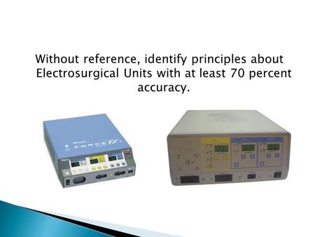 Without reference, identify principles about Electrosurgical Units with at least 70 percent accuracy.
