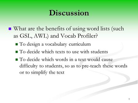 Discussion What are the benefits of using word lists (such as GSL, AWL) and Vocab Profiler? To design a vocabulary curriculum To decide which texts to.