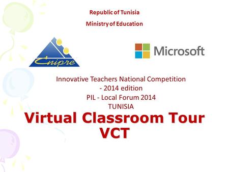 Virtual Classroom Tour VCT Innovative Teachers National Competition - 2014 edition PIL - Local Forum 2014 TUNISIA Republic of Tunisia Ministry of Education.