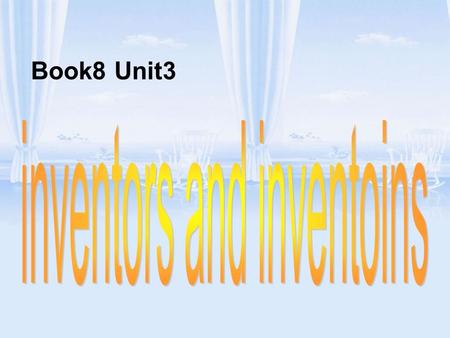 Book8 Unit3. Warming up: In groups, discuss the inventions you know and then make a list.