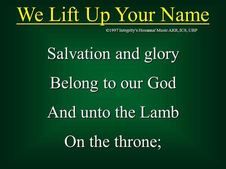 We Lift Up Your Name Salvation and glory Belong to our God