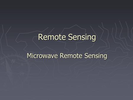Remote Sensing Microwave Remote Sensing. 1. Passive Microwave Sensors ► Microwave emission is related to temperature and emissivity ► Microwave radiometers.