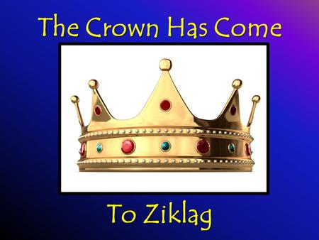 The Crown Has Come To Ziklag.