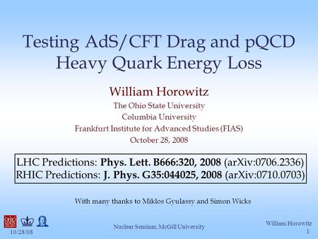10/28/08 William Horowitz Nuclear Seminar, McGill University 1 LHC Predictions: Phys. Lett. B666:320, 2008 (arXiv:0706.2336) RHIC Predictions: J. Phys.