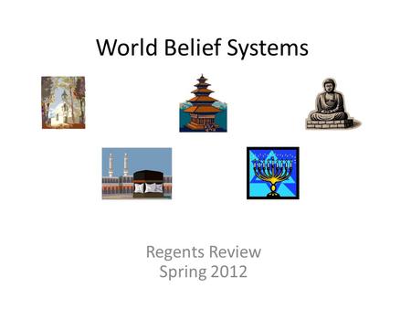 World Belief Systems Regents Review Spring 2012. Characteristics A set of beliefs about the universe, the existence of one God or several gods, the meaning.