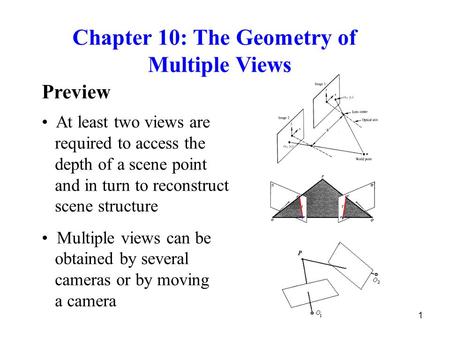 1 Preview At least two views are required to access the depth of a scene point and in turn to reconstruct scene structure Multiple views can be obtained.