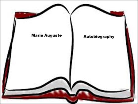Marie Auguste Autobiography. The earliest readings that I could remember were stories of the Bible. My favorite stories as a child were: Noah’s Ark, the.