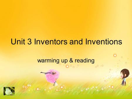 Unit 3 Inventors and Inventions warming up & reading.