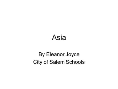 Asia By Eleanor Joyce City of Salem Schools. The Taj Mahal.
