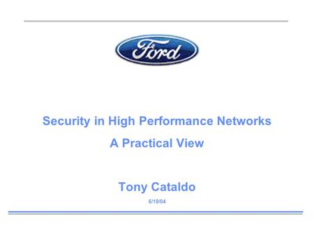 Security in High Performance Networks A Practical View Tony Cataldo 5/19/04.