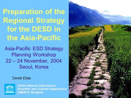 United Nations Educational, Scientific and Cultural Organization UNESCO Bangkok 1 Preparation of the Regional Strategy for the DESD in the Asia-Pacific.