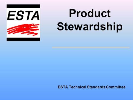 ESTA Technical Standards Committee Product Stewardship.