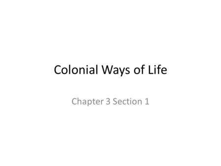 Colonial Ways of Life Chapter 3 Section 1.
